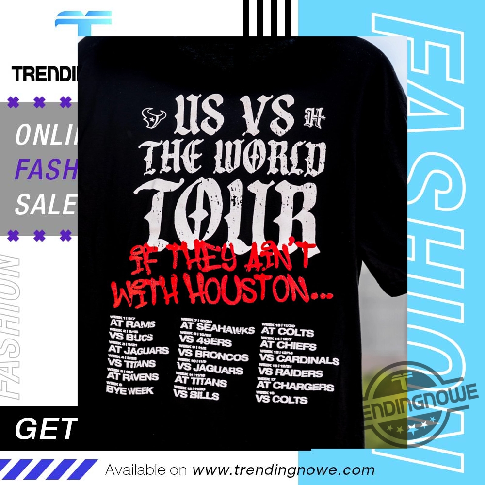Us Vs The World Tour If They Aint With Houston Texans Shirt trendingnowe 1
