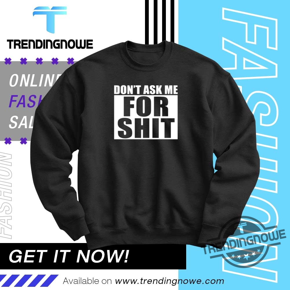 Dont Ask Me For Shit Shirt 10 Dont Ask Me For Shit Shirt