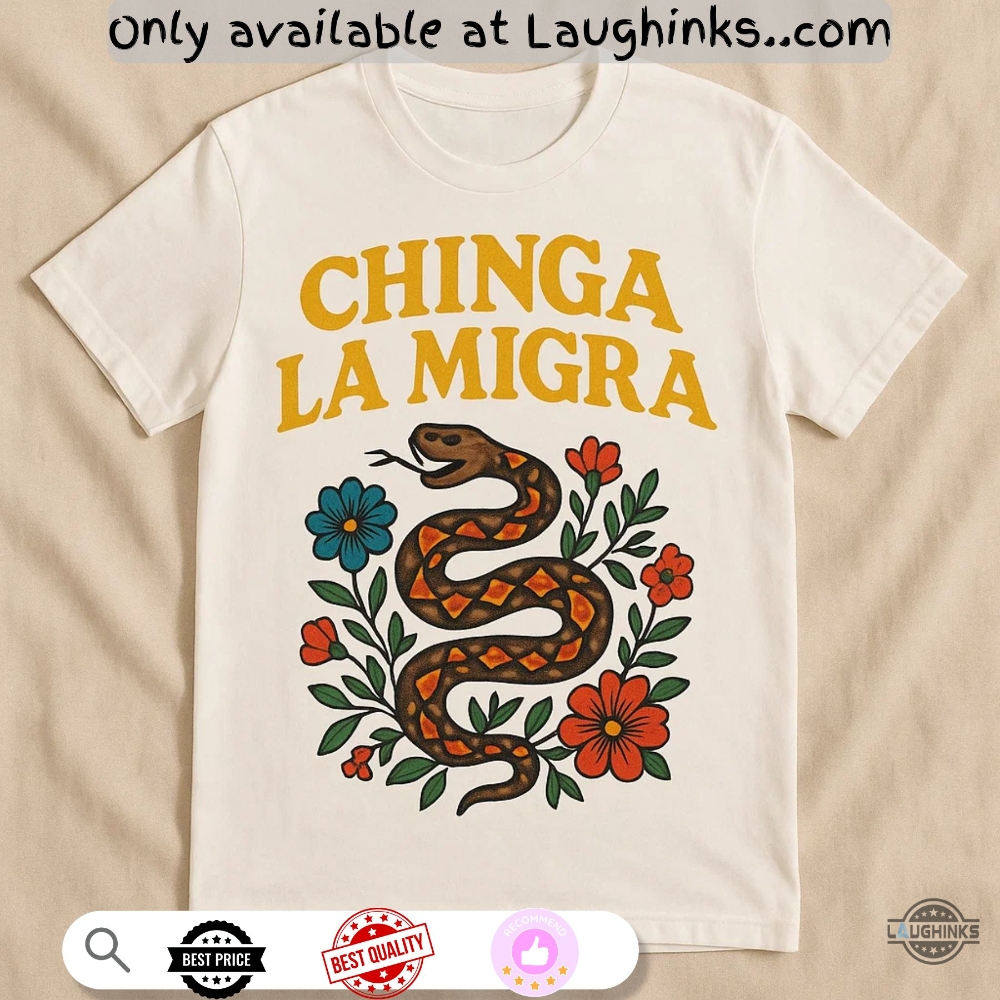 Chinga La Migra Snake Anti Trump Shirt 1 Chinga La Migra Snake Anti Trump Shirt
