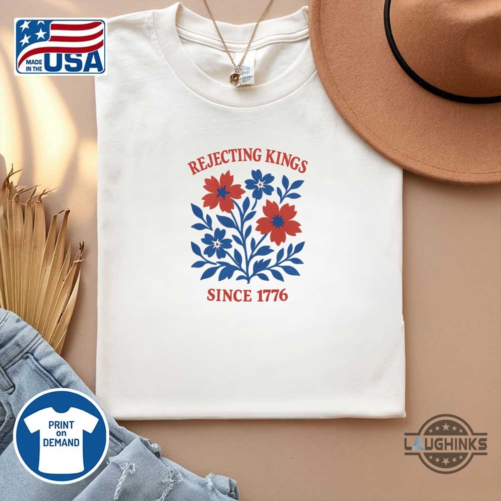 Rejecting Kings Since 1776 Flower Shirt 10 Rejecting Kings Since 1776 Flower Shirt