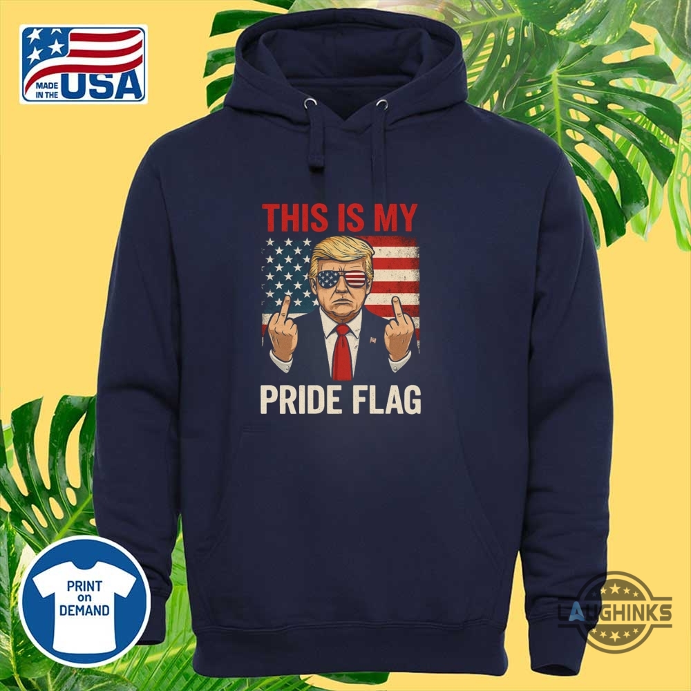 This Is My Pride Flag Funnytrump 4Th Of July Shirt 5 This Is My Pride Flag Funny Trump 4th of July Shirt
