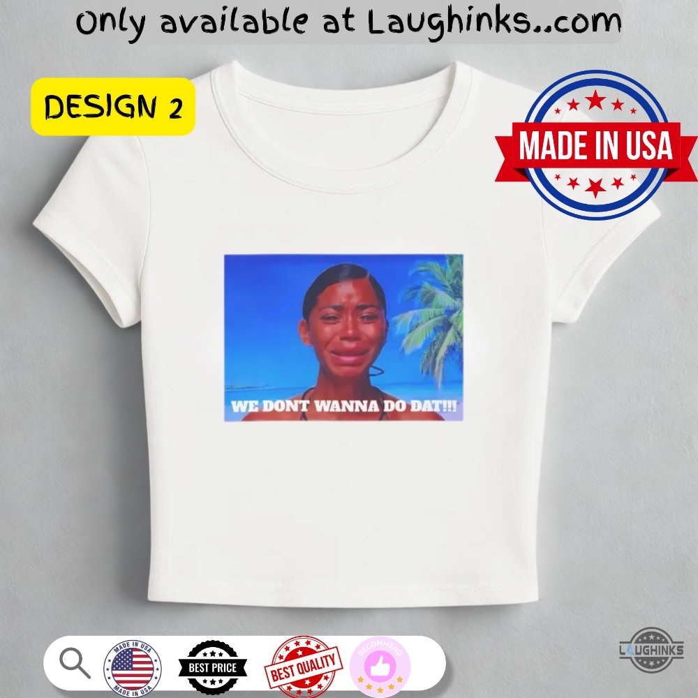 Love Island Usa Women Baby Tee Shirt Amaya Papaya We Dont Wanna Do Dat Nicolandria Nick And Olandria (choose a design number in note box below) 6 Love Island USA Women Baby Tee Shirt Amaya Papaya We Don’t Wanna Do Dat Nicolandria Nick and Olandria