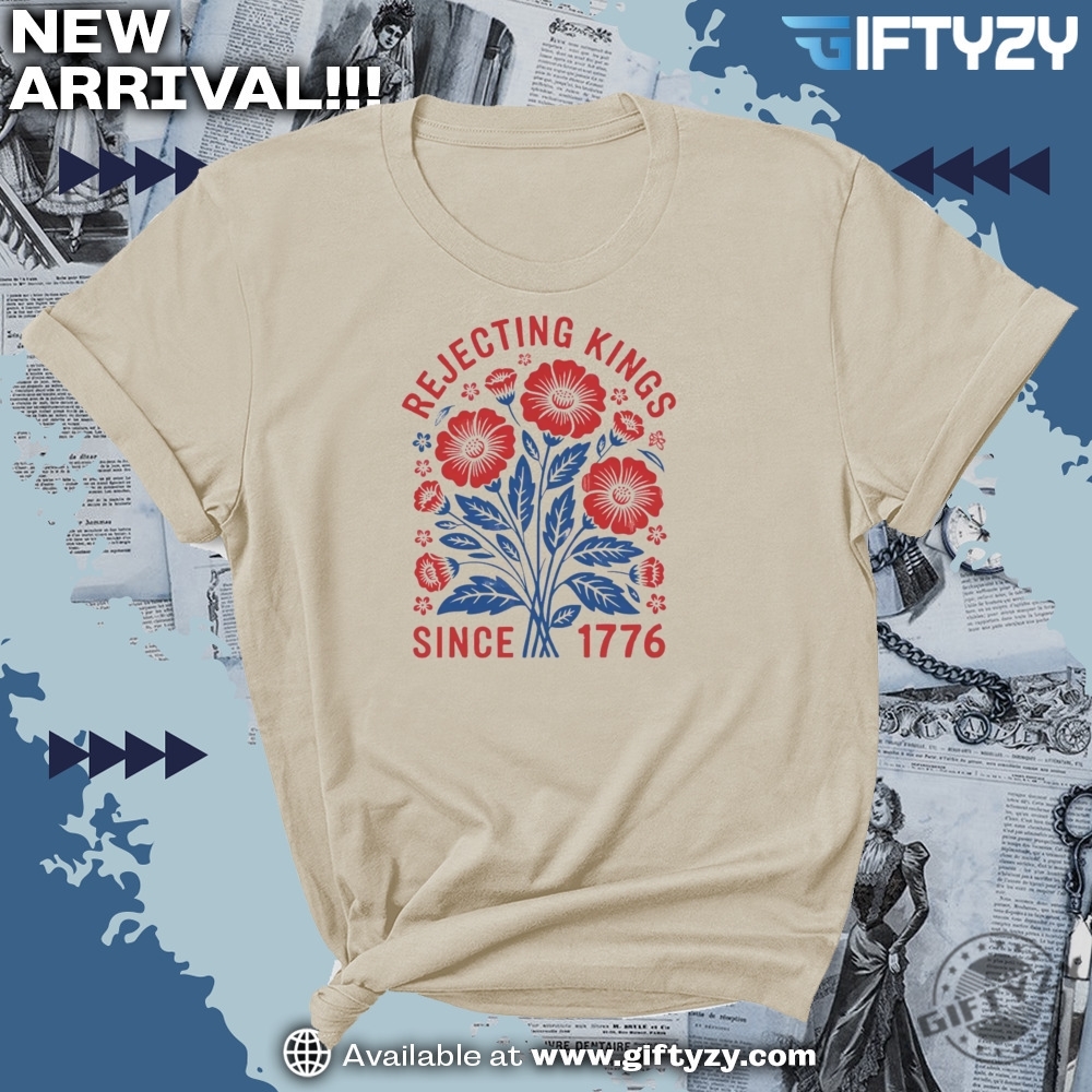 Rejecting Kings Since 1776 Flower Shirt