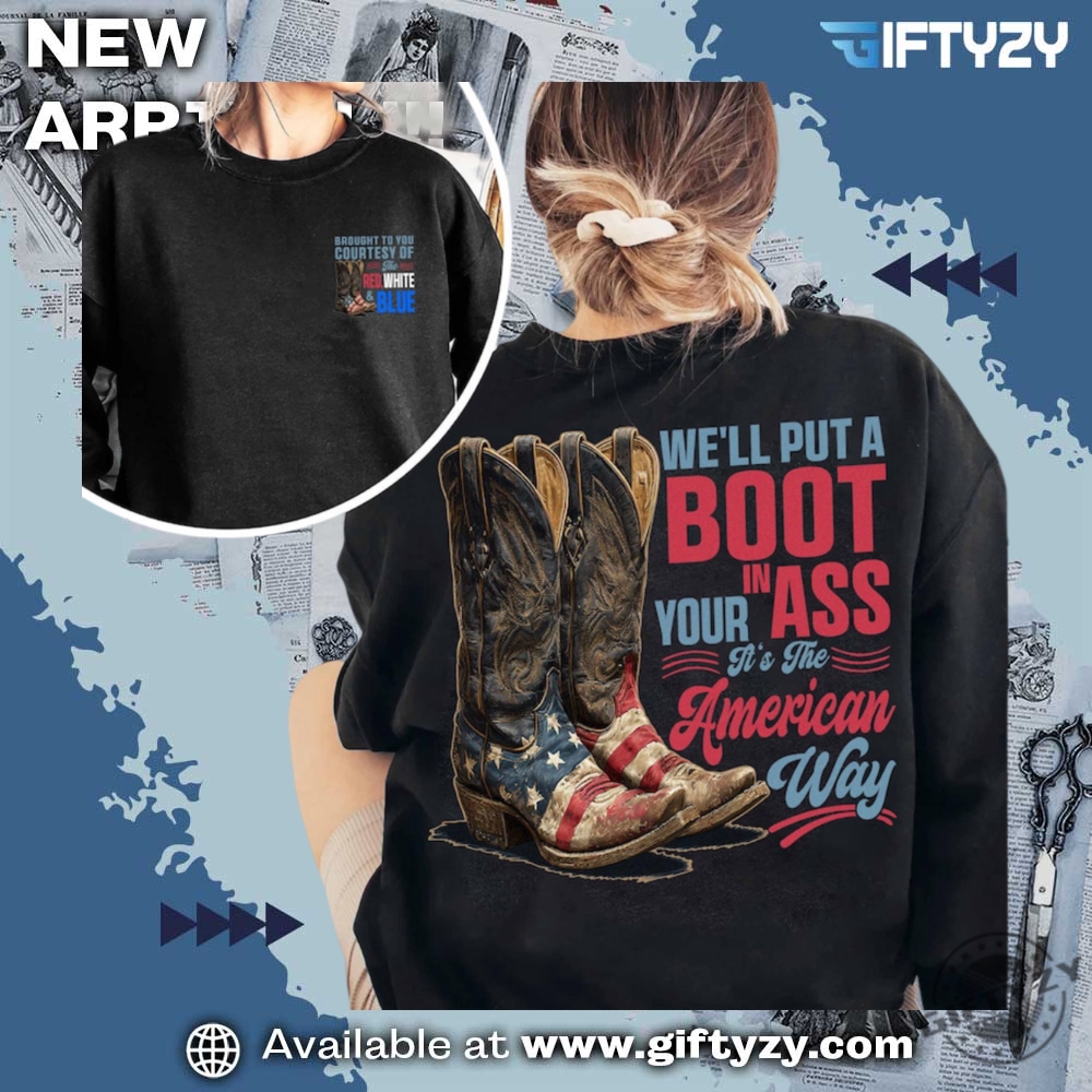 Well Put A Boot In Your Ass Its The American Way Courtesy Of The Red White  Blue Shirt