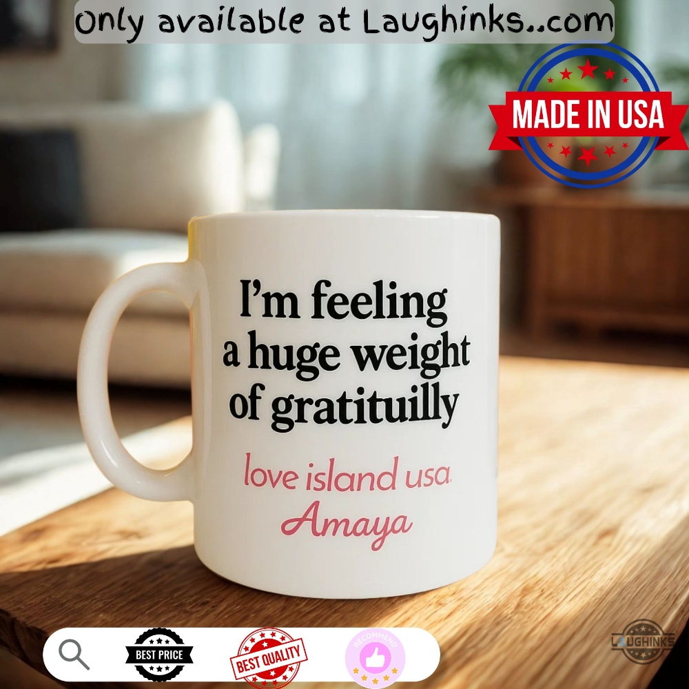 Love Island Usa Quote Mug Amaya Gratuity Im Feeling A Huge Weight Of Gratituilly Coffee Cup 5 Love Island Usa Quote Mug Amaya Gratuity Im Feeling A Huge Weight Of Gratituilly Coffee Cup - | Laughinks Official Image
