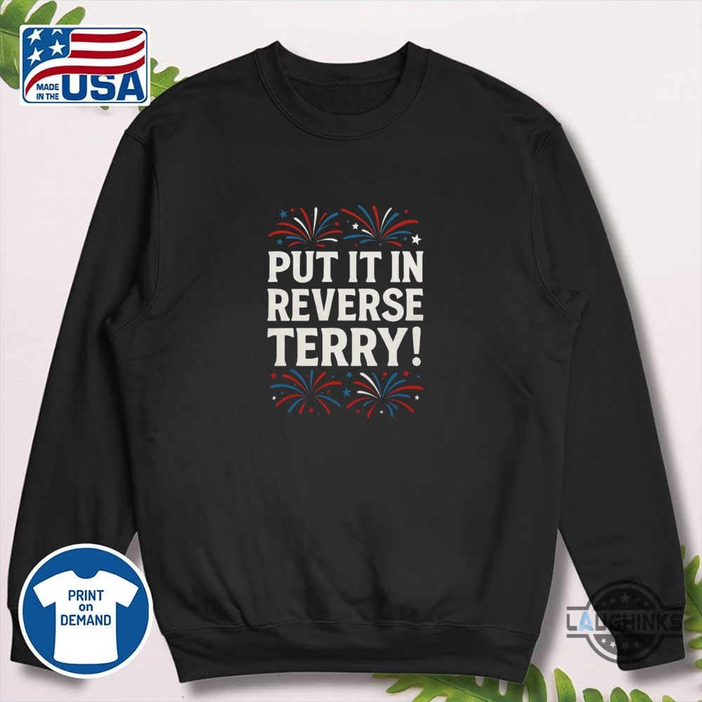 Funny Put It In Reverse Terry Fourth Of July Tee Back Up Terry Shirt 8 Funny Put It In Reverse Terry Fourth of July Tee Back Up Terry Shirt