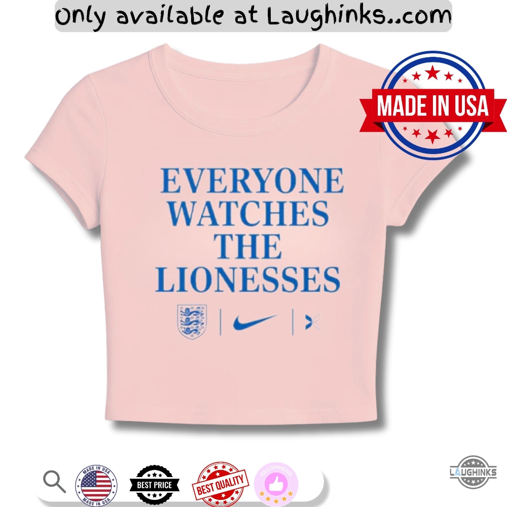 Everyone Watches The Lionesses Women Baby Tee Shirt 7 Everyone Watches The Lionesses Women Baby Tee Shirt - | Laughinks Official Image