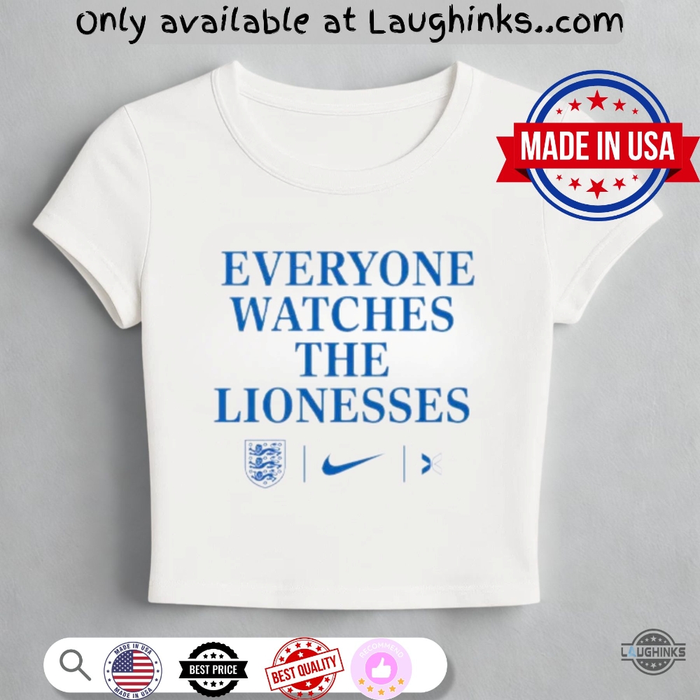 Everyone Watches The Lionesses Women Baby Tee Shirt 8 Everyone Watches The Lionesses Women Baby Tee Shirt - | Laughinks Official Image