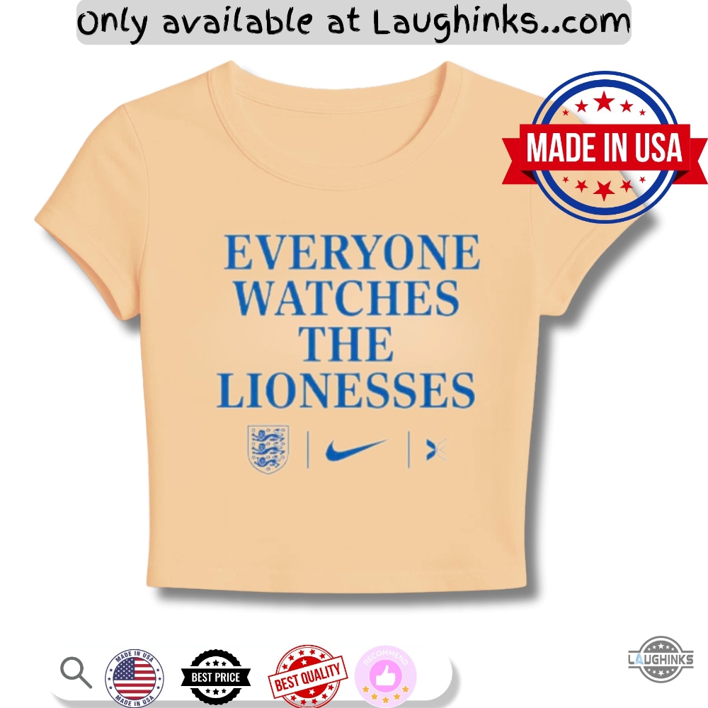 Everyone Watches The Lionesses Women Baby Tee Shirt 9 Everyone Watches The Lionesses Women Baby Tee Shirt - | Laughinks Official Image