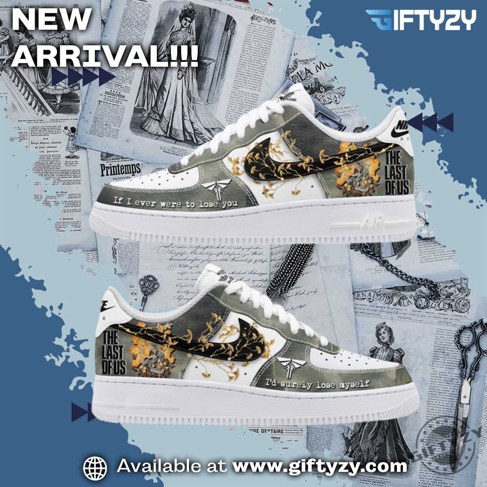 Graphic Trendy Shoes Today! 17 Movie The Last Of Us If I Were To Lose You Air Forces Nike Shoes