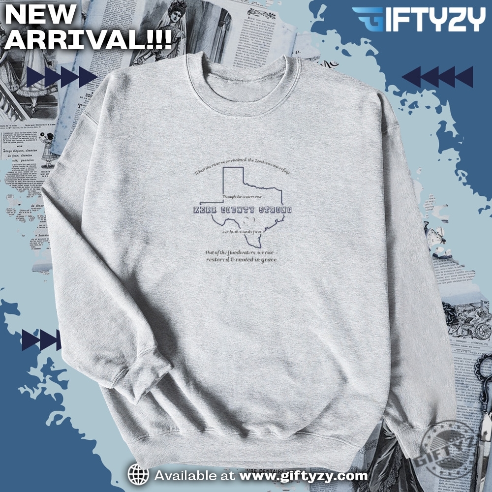 pray for texas hill country shirt 14 Kerr County Strong Hope Strength Community Texas Strong Resilience Unity Unwavering Faith Flood Shirt