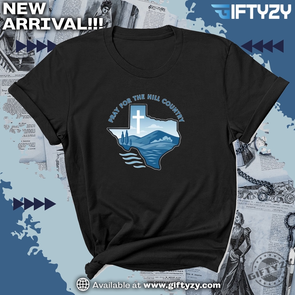 Pray For The Hill Country Shirt Texas Support Tee 7 Pray for the Hill Country Shirt Texas Support Tee