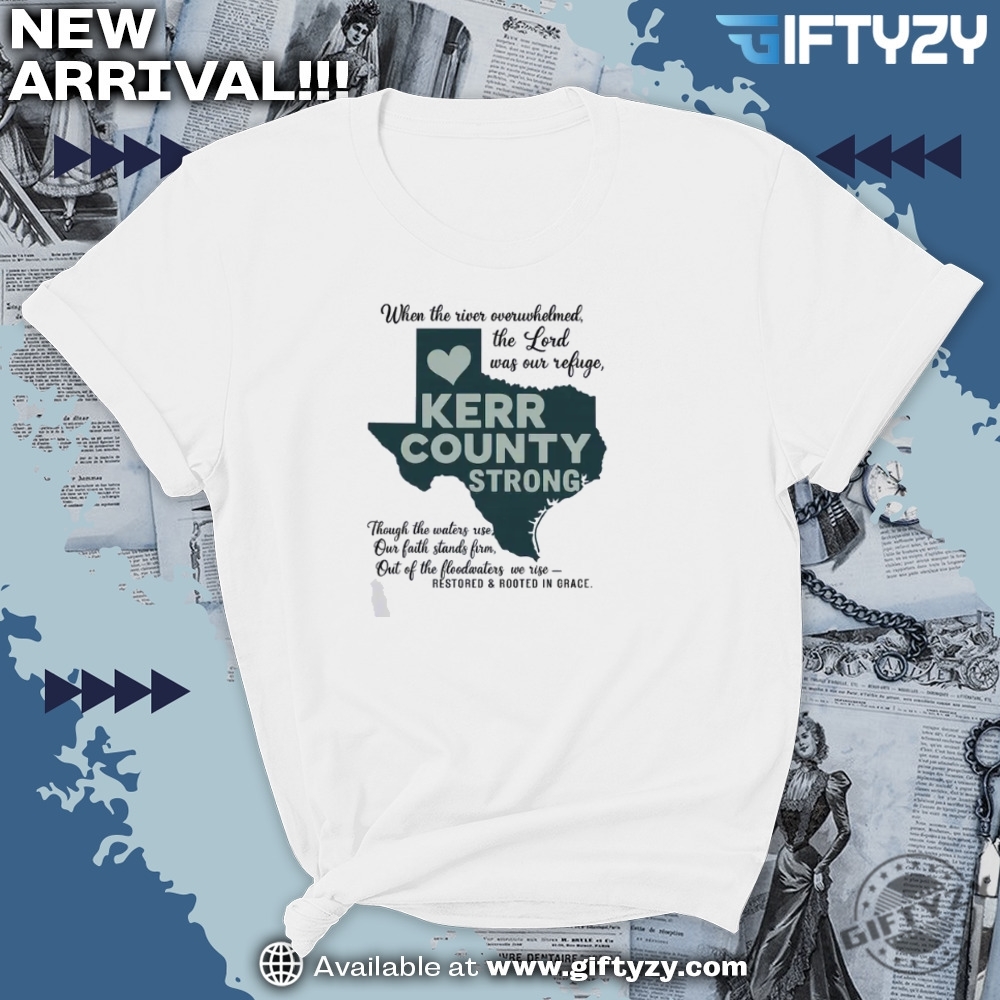 Kerr County Strong Shirt Faith Healing And Community Resilience Shirt 7 Kerr County Strong Shirt Faith, Healing, and Community Resilience Shirt