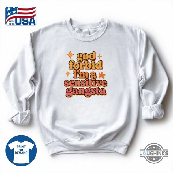 god forbid im a sensitive gangsta amaya papaya quote shirt