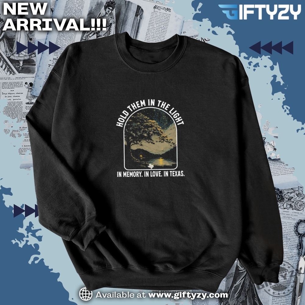 Hold Them In The Light Texas Hill Country Flood Relief Fundraiser Shirt 6 Hold Them In The Light Texas Hill Country Flood Relief Fundraiser Shirt