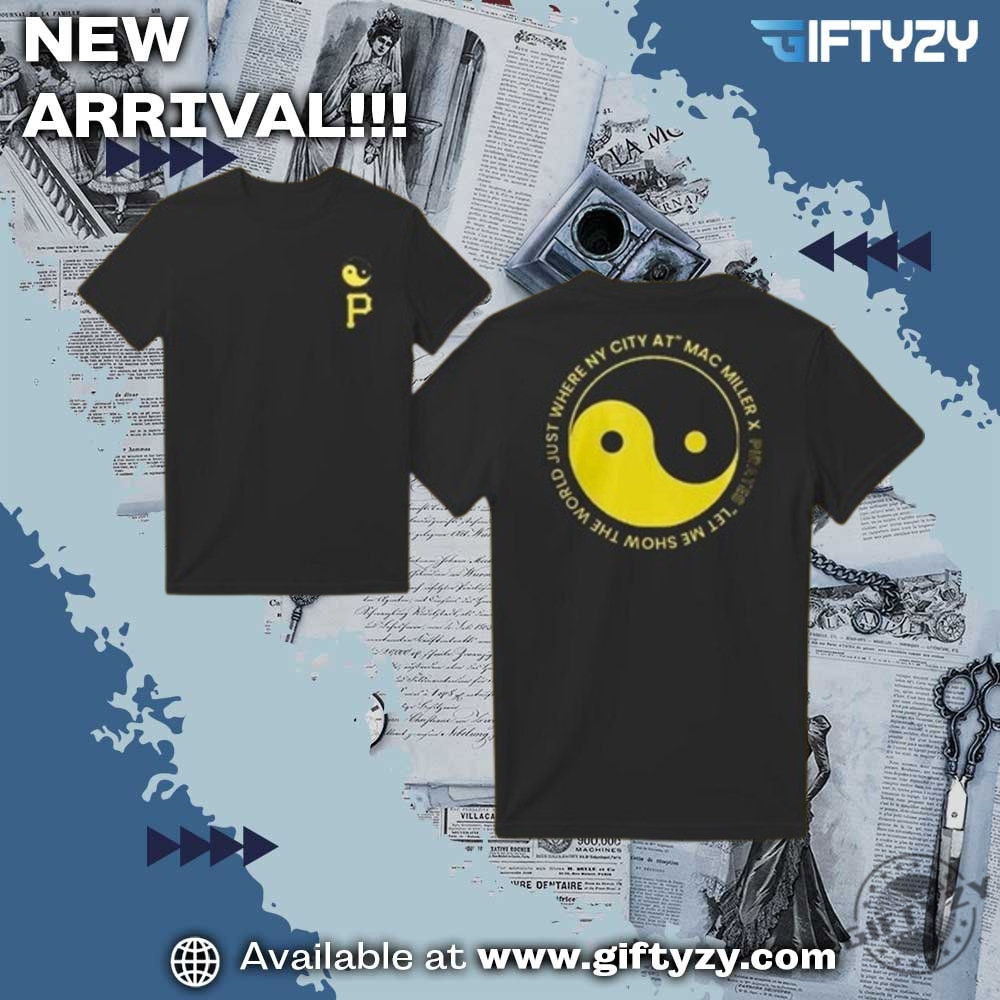 Pay Us What You Owe Us Shirt, Mac Miller Pirates Shirt 6 Mac Miller Pittsburgh Pirates Let Me Show The World Just Where My City At Shirt