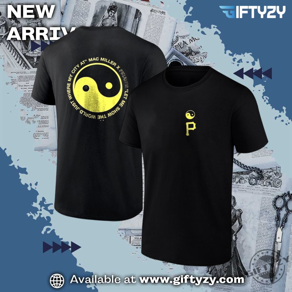 Mac Miller Pittsburgh Pirates Let Me Show The World Just Where My City At Shirt 3 Mac Miller Pittsburgh Pirates let me show the world just where my city at shirt