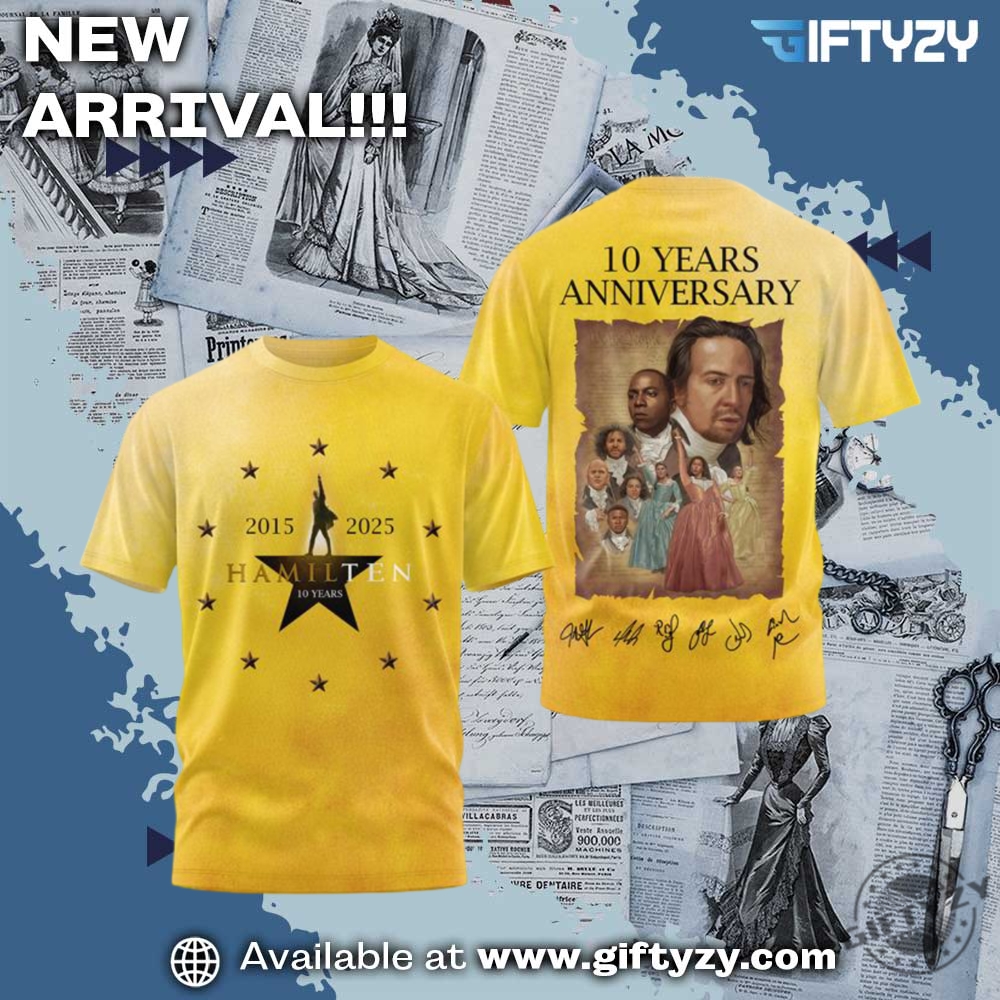 Hot 3D Graphic Shirt Trending Now 10 Hamilton Movie 10 Years Anniversary 20152025 3D Shirt