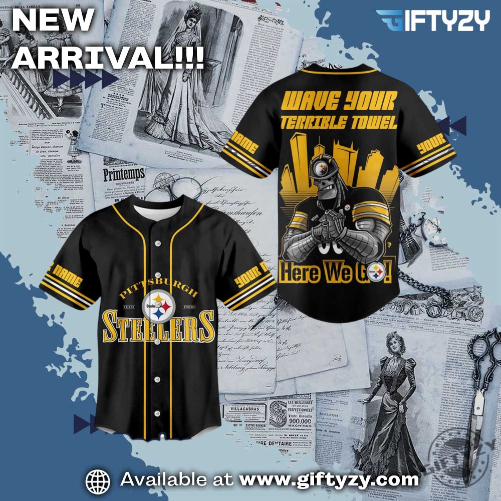 The Pittsburgh Steelers Nfl Wave Your Terrible Towel Here We Go Custom Name Baseball Jersey Outfit