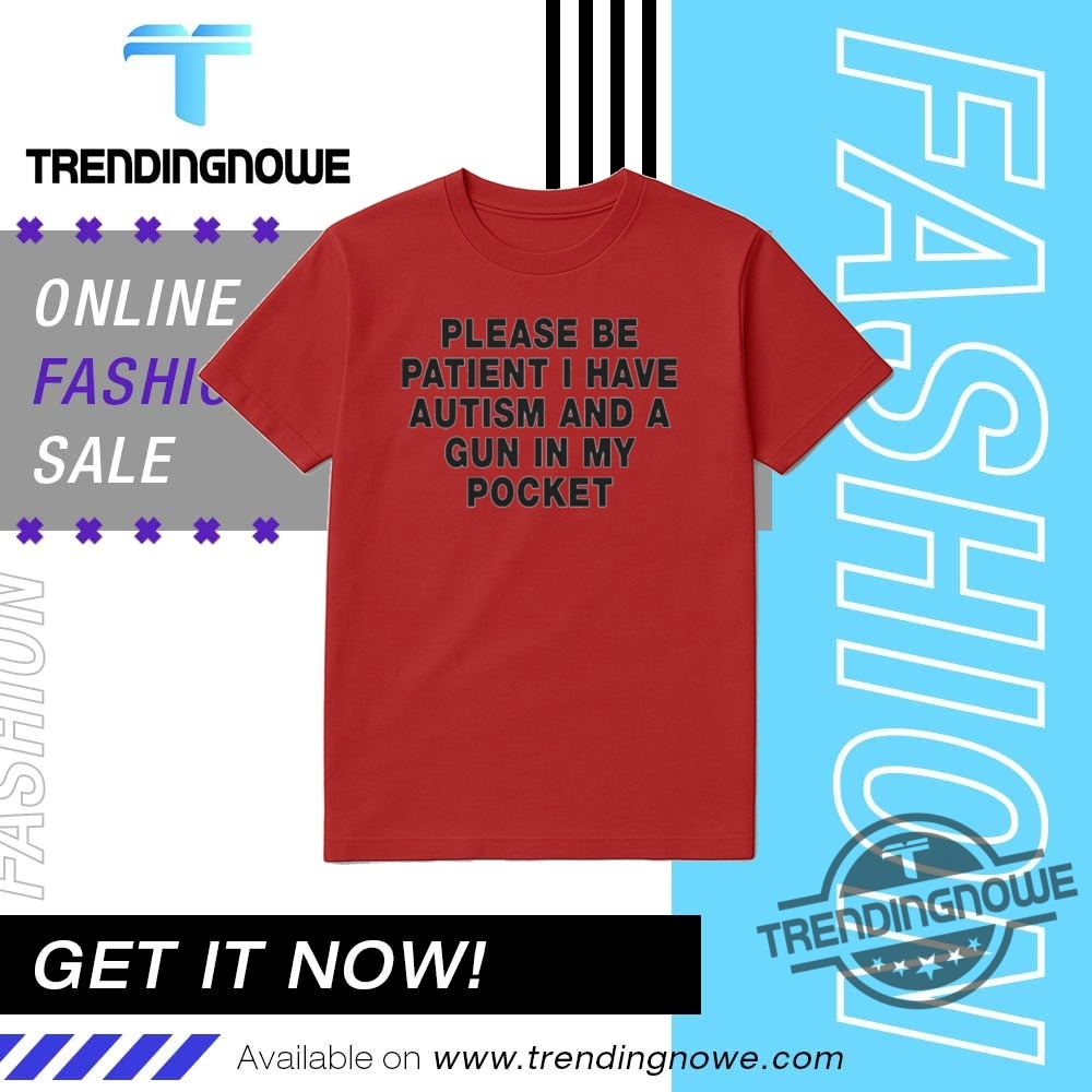 Please Be Patient I Have Autism And A Gun In My Pocket Shirt 17 Please Be Patient I Have Autism And A Gun In My Pocket Shirt