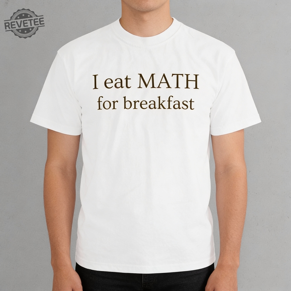 I Eat Math For Breakfast Shirt