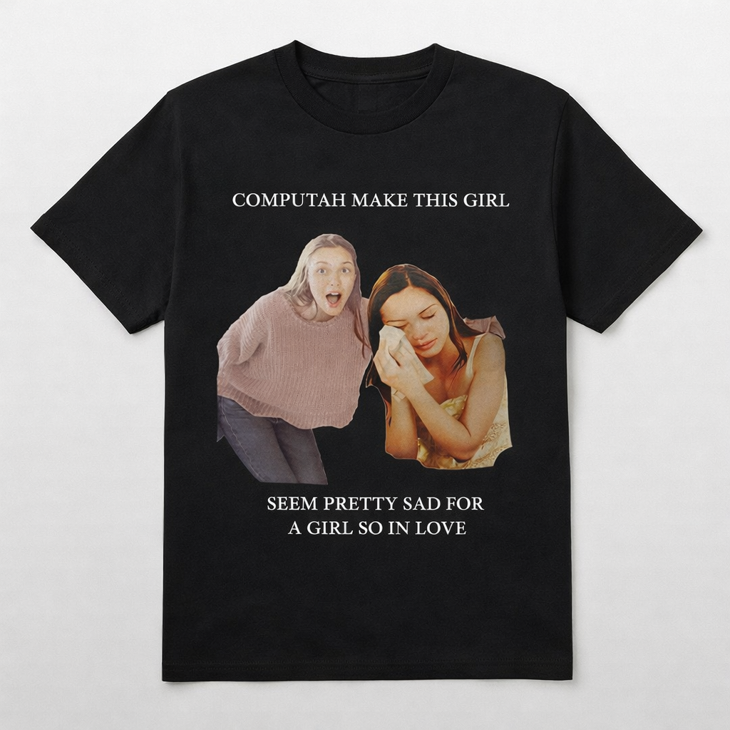 Olivia Rodrigo COMPUTAH MAKE THIS GIRL SEEM PRETTY SAD FOR A GIRL SO IN LOVE t shirt