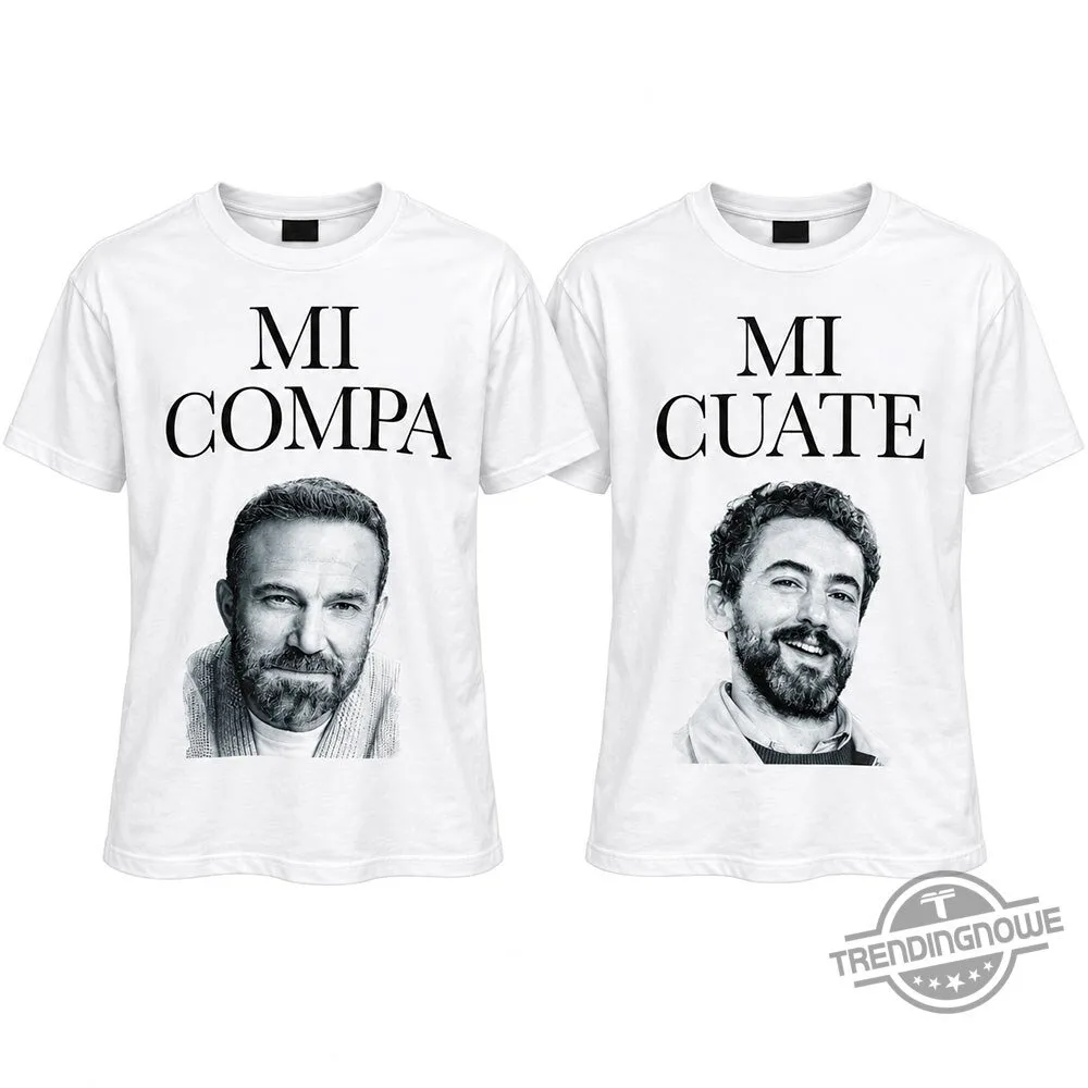 Matt Damon Ben Affleck Funny Mi Compa Mi Cuate Shirt 9 Matt Damon Ben Affleck Funny Mi Compa Mi Cuate Shirt