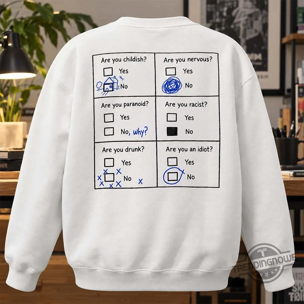 Are You Childish Are You Nervous Are You Racist Are You Drunk Are You An Idiot Shirt 5 Are You Childish Are You Nervous Are You Racist Are You Drunk Are You An Idiot Shirt