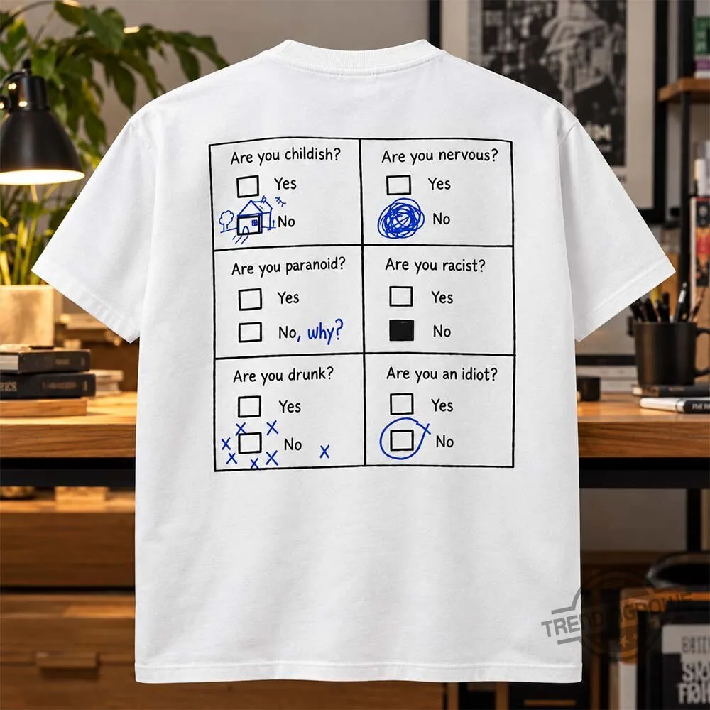 Are You Childish Are You Nervous Are You Racist Are You Drunk Are You An Idiot Shirt 6 Are You Childish Are You Nervous Are You Racist Are You Drunk Are You An Idiot Shirt