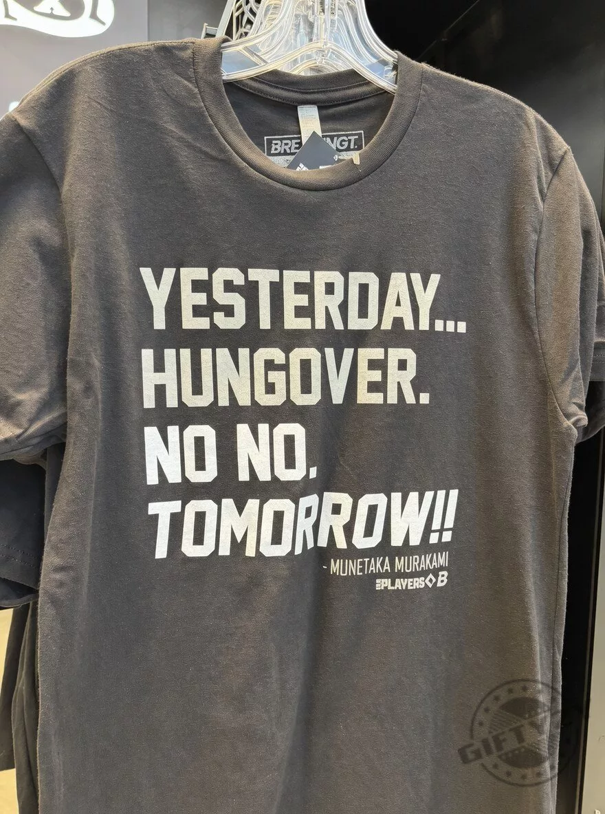 YESTERDAY… HUNGOVER. NO NO. TOMORROW!! Chicago White Sox player Munetaka Murakami Shirt