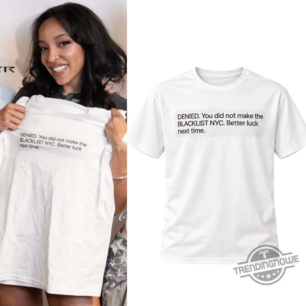Tinashe DENIED You Did Not Make The Blacklist NYC Shirt 5 Tinashe DENIED You Did Not Make The Blacklist NYC Shirt