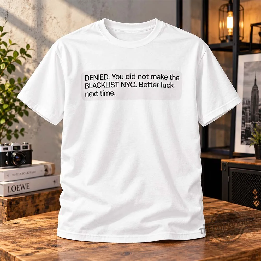 Tinashe DENIED You Did Not Make The Blacklist NYC Shirt 6 Tinashe DENIED You Did Not Make The Blacklist NYC Shirt