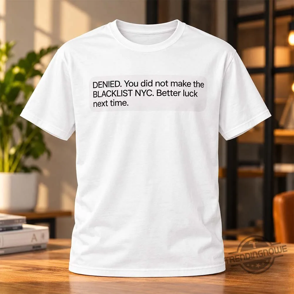 Tinashe DENIED You Did Not Make The Blacklist NYC Shirt 7 Tinashe DENIED You Did Not Make The Blacklist NYC Shirt