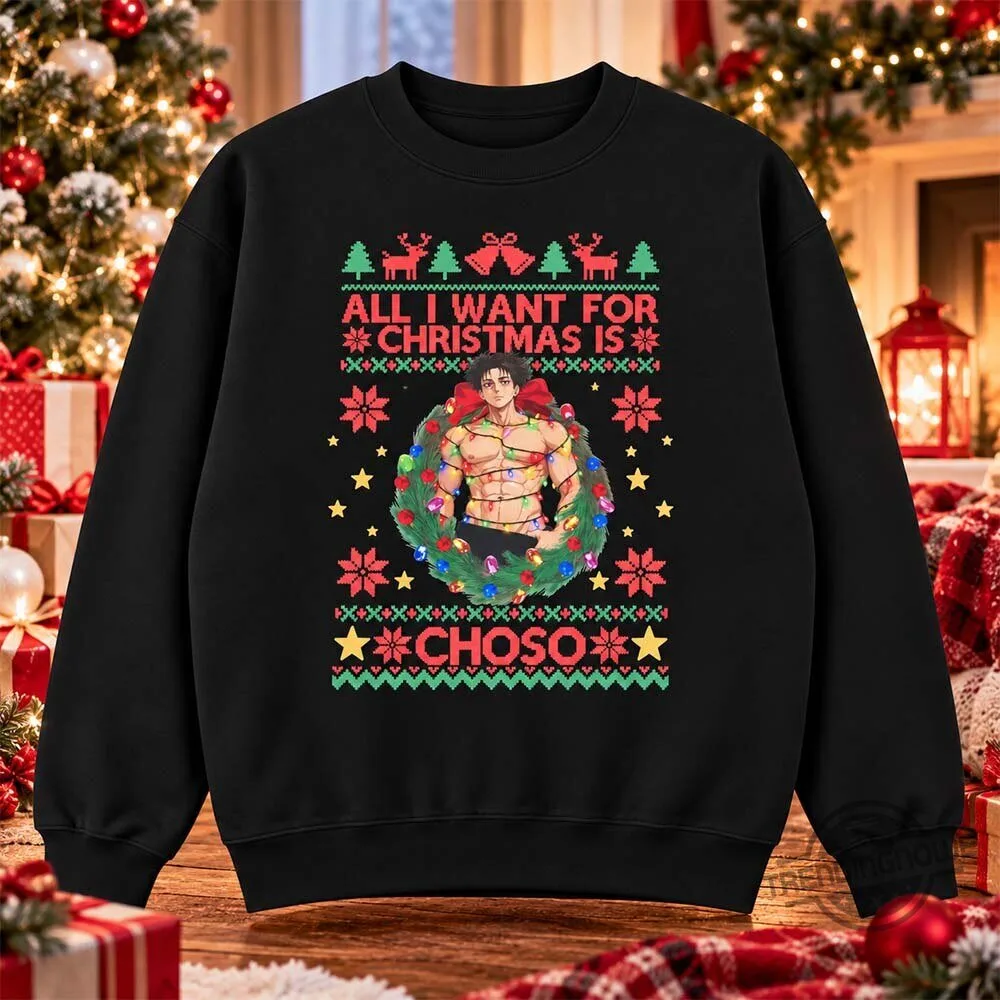 All I Want For Christmas Is Choso Ugly Christmas Sweatshirt
