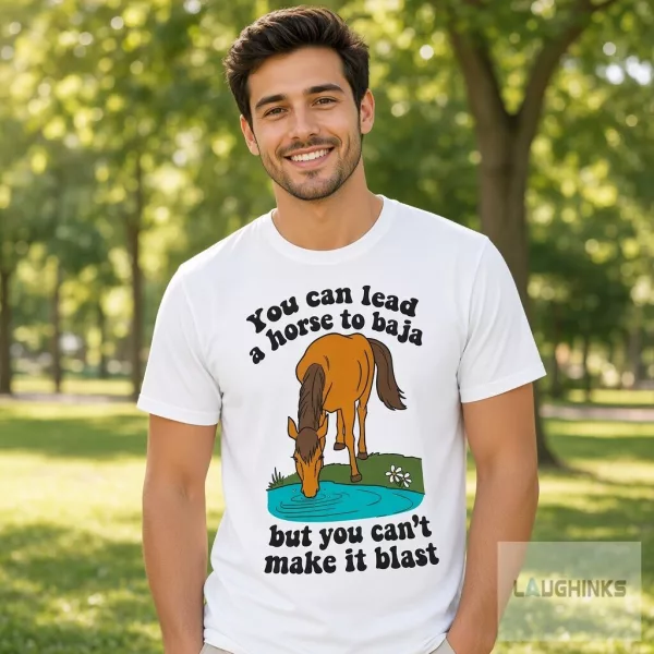 You Can Lead A Horse To Baja Graphic T Shirt