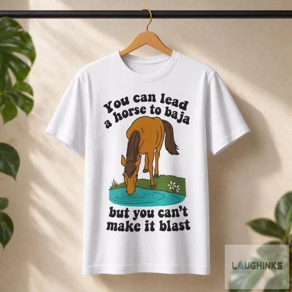 You Can Lead A Horse To Baja Graphic T Shirt