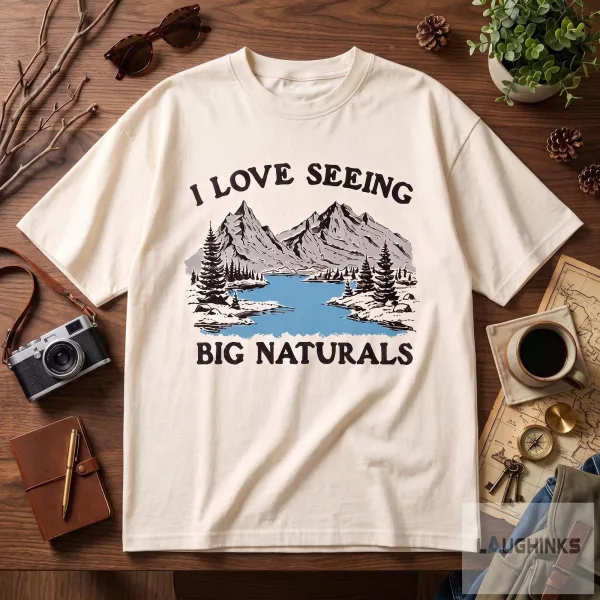 I Love Seeing Big Naturals Mountain Graphic T Shirt
