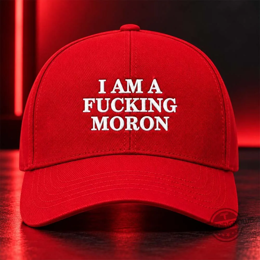 I Am A Fucking Moron Hat Cap