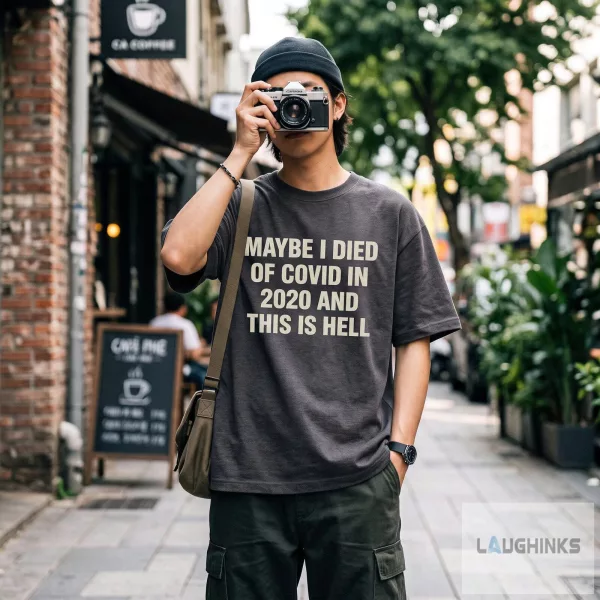 Maybe I Died Of Covid In 2020 And This Is Hell Graphic T Shirt