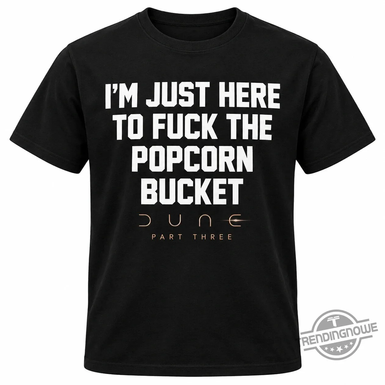 Dune Part Three I'm Just Here To Fuck The Popcorn Bucket Shirt 8 Dune Part Three I
